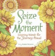 Seize the Moment : Inspiring Words for the Journey Ahead