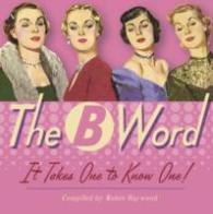 The B Word : It takes one to know one!