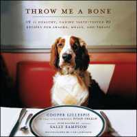 Throw Me a Bone : 50 Healthy, Canine Taste-Tested Recipes for Snacks, Meals, and Treats