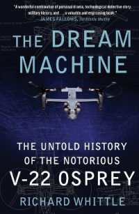 The Dream Machine : The Untold History of the Notorious V-22 Osprey