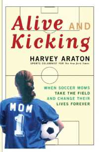 Alive and Kicking : When Soccer Moms Take the Field and Change Their Lives Forever