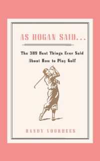 As Hogan Said . . . : The 389 Best Things Anyone Said about How to Play Golf