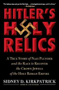 Hitler's Holy Relics : A True Story of Nazi Plunder and the Race to Recover the Crown Jewels of the Holy Roman Empire