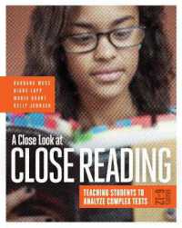 A Close Look at Close Reading : Teaching Students to Analyze Complex Texts, Grades 6-12