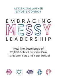 Embracing MESSY Leadership : How the Experience of 20,000 School Leaders Can Transform You and Your School