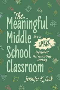 The Meaningful Middle School Classroom : How to Spark Engagement That Fosters Deep Learning