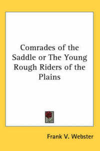 Comrades of the Saddle or the Young Rough Riders of the Plains