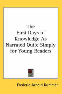 The First Days of Knowledge as Narrated Quite Simply for Young Readers