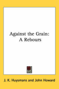 Against the Grain : A Rebours