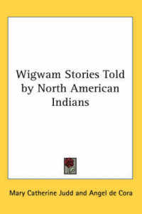 Wigwam Stories Told by North American Indians