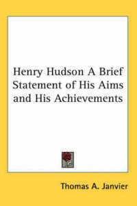 Henry Hudson a Brief Statement of His Aims and His Achievements