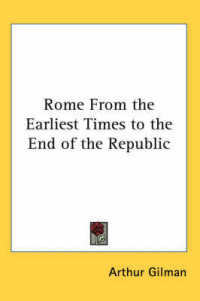 Rome from the Earliest Times to the End of the Republic