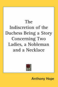 The Indiscretion of the Duchess Being a Story Concerning Two Ladies, a Nobleman and a Necklace