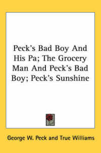 Peck's Bad Boy and His Pa; the Grocery Man and Peck's Bad Boy; Peck's Sunshine