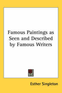 Famous Paintings as Seen and Described by Famous Writers