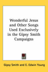 Wonderful Jesus and Other Songs Used Exclusively in the Gipsy Smith Campaigns