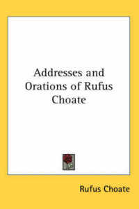 Addresses and Orations of Rufus Choate