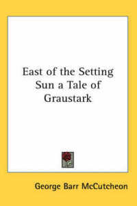 East of the Setting Sun a Tale of Graustark