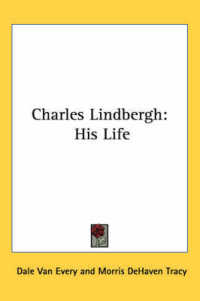 Charles Lindbergh : His Life