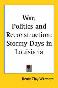 War, Politics and Reconstruction : Stormy Days in Louisiana