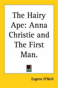 The Hairy Ape : Anna Christie and the First Man.