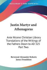 Justin Martyr and Athenagoras : Ante Nicene Christian Library Translations of the Writings of the Fathers Down to AD 325 Part Two