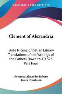 Clement of Alexandria : Ante Nicene Christian Library Translations of the Writings of the Fathers Down to AD 325 Part Four