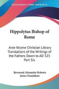 Hippolytus Bishop of Rome : Ante Nicene Christian Library Translations of the Writings of the Fathers Down to AD 325 Part Six
