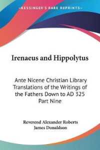Irenaeus and Hippolytus : Ante Nicene Christian Library Translations of the Writings of the Fathers Down to AD 325 Part Nine
