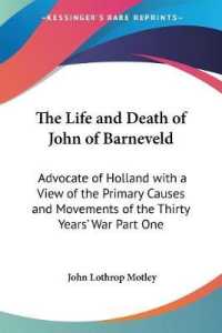The Life and Death of John of Barneveld : Advocate of Holland with a View of the Primary Causes and Movements of the Thirty Years' War Part One
