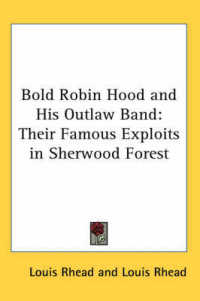 Bold Robin Hood and His Outlaw Band : Their Famous Exploits in Sherwood Forest