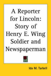 A Reporter for Lincoln : Story of Henry E. Wing Soldier and Newspaperman