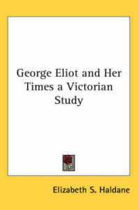 George Eliot and Her Times a Victorian Study