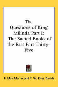The Questions of King Milinda Part I : The Sacred Books of the East Part Thirty-Five