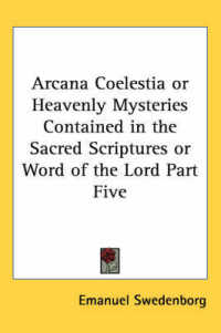 Arcana Coelestia or Heavenly Mysteries Contained in the Sacred Scriptures or Word of the Lord Part Five