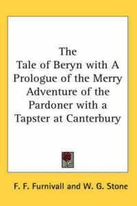 The Tale of Beryn with a Prologue of the Merry Adventure of the Pardoner with a Tapster at Canterbury