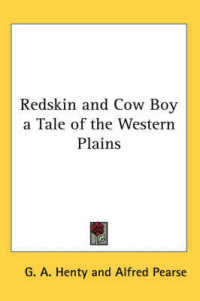 Redskin and Cow Boy a Tale of the Western Plains