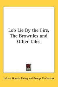 Lob Lie by the Fire, the Brownies and Other Tales