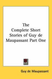 The Complete Short Stories of Guy De Maupassant