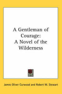 A Gentleman of Courage : A Novel of the Wilderness