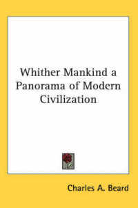 Whither Mankind a Panorama of Modern Civilization
