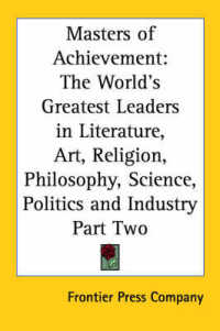 Masters of Achievement : The World's Greatest Leaders in Literature, Art, Religion, Philosophy, Science, Politics and Industry Part Two