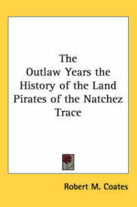 The Outlaw Years the History of the Land Pirates of the Natchez Trace