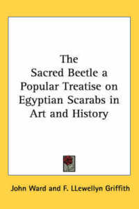 The Sacred Beetle a Popular Treatise on Egyptian Scarabs in Art and History