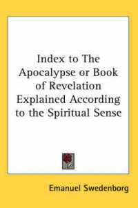 Index to the Apocalypse or Book of Revelation Explained According to the Spiritual Sense