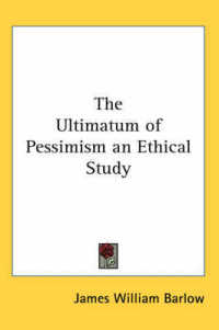 The Ultimatum of Pessimism an Ethical Study