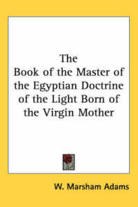 The Book of the Master of the Egyptian Doctrine of the Light Born of the Virgin Mother