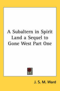 A Subaltern in Spirit Land a Sequel to Gone West Part One