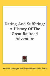 Daring and Suffering : A History of the Great Railroad Adventure