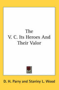 The V. C. Its Heroes and Their Valor